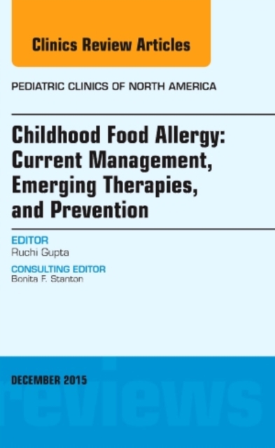 Childhood Food Allergy: Current Management, Emerging Therapies, and Prevention, An Issue of Pediatric Clinics : Volume 62-6, Hardback Book
