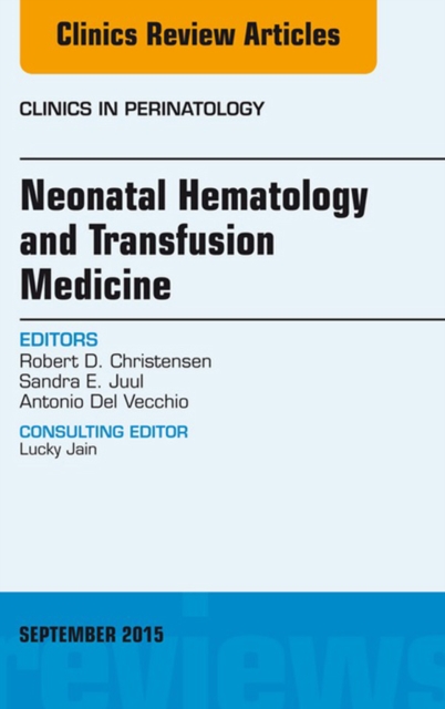Neonatal Hematology and Transfusion Medicine, An Issue of Clinics in Perinatology, EPUB eBook