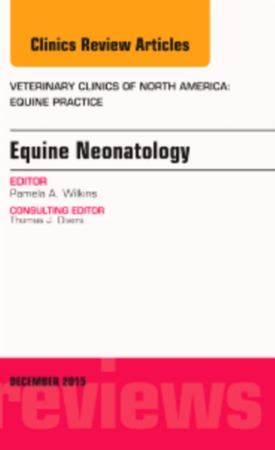 Equine Neonatology, An Issue of Veterinary Clinics of North America: Equine Practice : Volume 31-3, Hardback Book