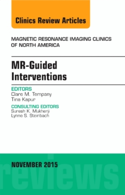 MR-Guided Interventions, An Issue of Magnetic Resonance Imaging Clinics of North America : Volume 23-4, Hardback Book