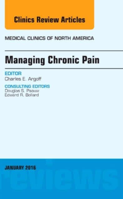 Managing Chronic Pain, An Issue of Medical Clinics of North America : Volume 100-1, Hardback Book