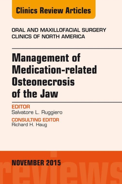 Management of Medication-related Osteonecrosis of the Jaw, An Issue of Oral and Maxillofacial Clinics of North America 27-4 : Management of Medication-related Osteonecrosis of the Jaw, An Issue of Ora, EPUB eBook