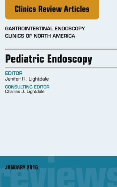 Pediatric Endoscopy, An Issue of Gastrointestinal Endoscopy Clinics of North America, EPUB eBook