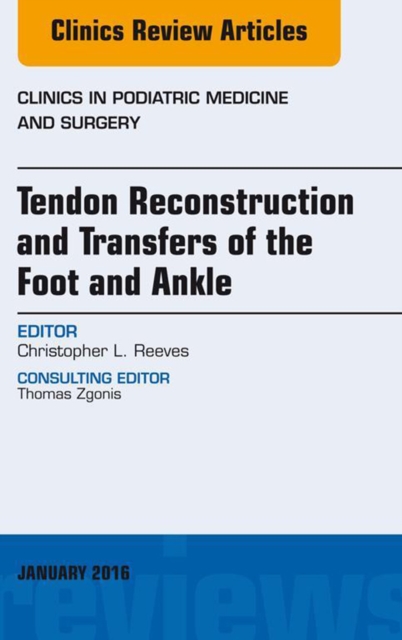 Tendon Repairs and Transfers for the Foot and Ankle, An Issue of Clinics in Podiatric Medicine & Surgery, EPUB eBook