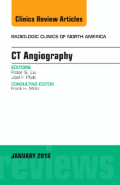 CT Angiography, An Issue of Radiologic Clinics of North America : Volume 54-1, Hardback Book