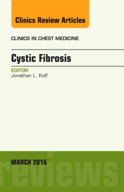 Cystic Fibrosis, An Issue of Clinics in Chest Medicine : Volume 37-1, Hardback Book