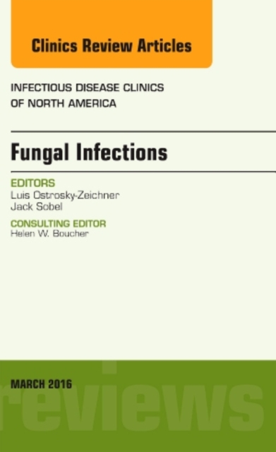 Fungal Infections, An Issue of Infectious Disease Clinics of North America : Volume 30-1, Hardback Book