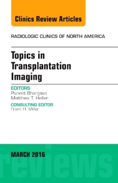 Topics in Transplantation Imaging, An Issue of Radiologic Clinics of North America : Volume 54-2, Hardback Book