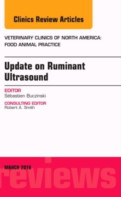 Update on Ruminant Ultrasound, An Issue of Veterinary Clinics of North America: Food Animal Practice : Volume 32-1, Hardback Book