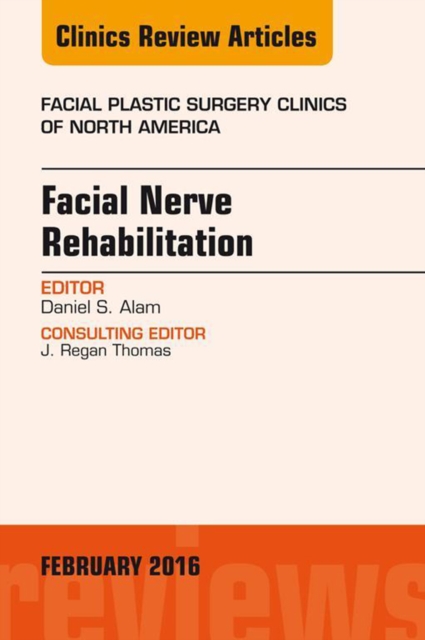 Facial Nerve Rehabilitation, An Issue of Facial Plastic Surgery Clinics of North America, EPUB eBook