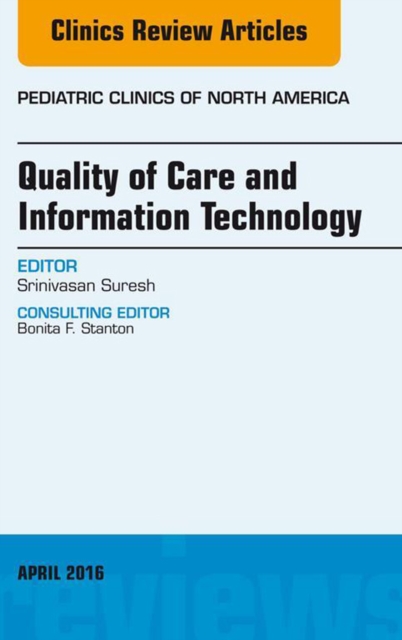 Quality of Care and Information Technology, An Issue of Pediatric Clinics of North America, EPUB eBook