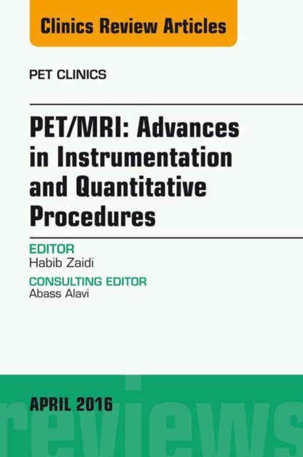 PET/MRI: Advances in Instrumentation and Quantitative Procedures, An Issue of PET Clinics, EPUB eBook