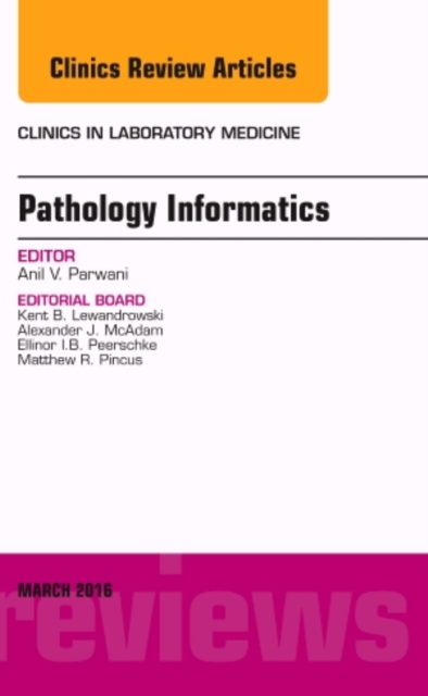 Pathology Informatics, An Issue of the Clinics in Laboratory Medicine : Volume 36-1, Hardback Book