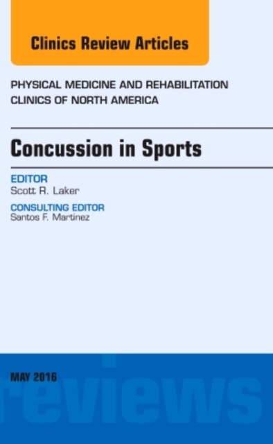 Concussion in Sports, An Issue of Physical Medicine and Rehabilitation Clinics of North America : Volume 27-2, Hardback Book