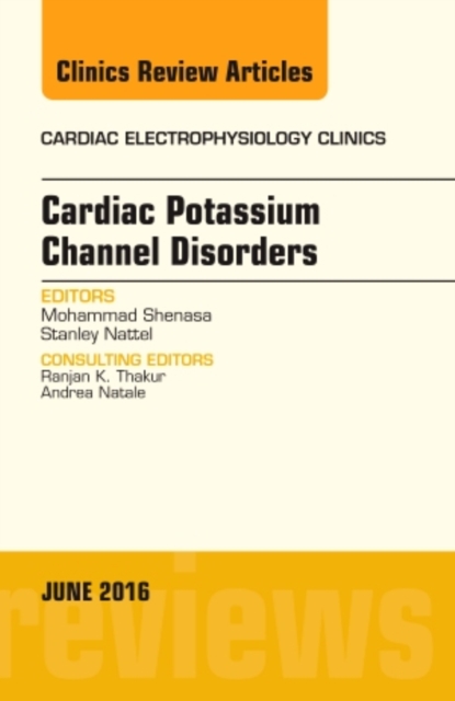 Cardiac Potassium Channel Disorders, An Issue of Cardiac Electrophysiology Clinics : Volume 8-2, Hardback Book