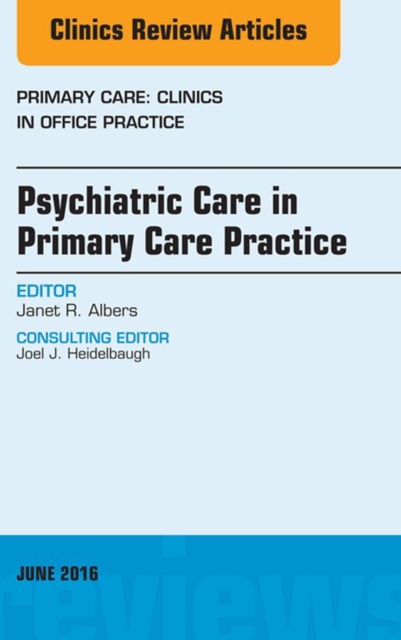 Psychiatric Care in Primary Care Practice, An Issue of Primary Care: Clinics in Office Practice, EPUB eBook