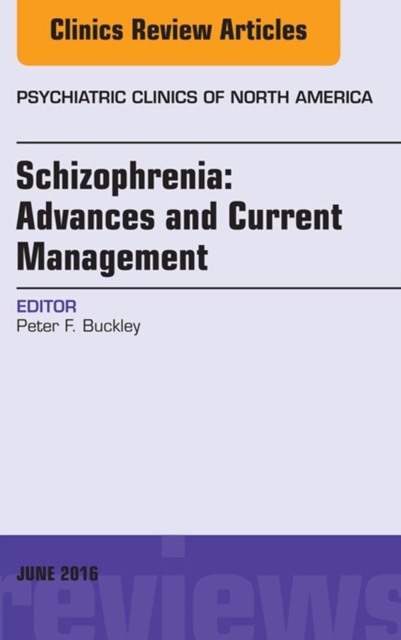 Schizophrenia: Advances and Current Management, An Issue of Psychiatric Clinics of North America, EPUB eBook