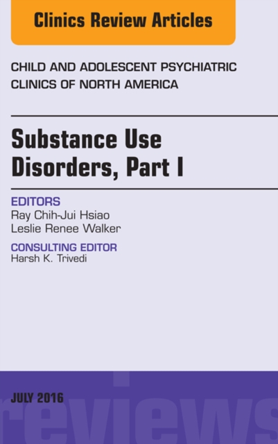 Substance Use Disorders: Part I, An Issue of Child and Adolescent Psychiatric Clinics of North America, EPUB eBook