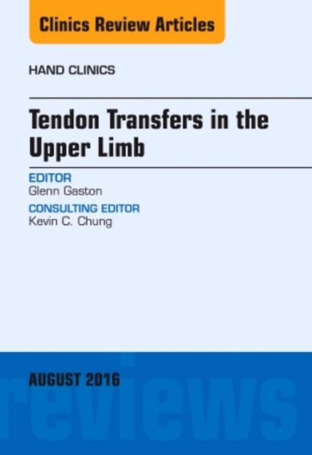 Tendon Transfers in the Upper Limb, An Issue of Hand Clinics : Volume 32-3, Hardback Book