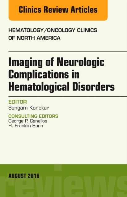 Imaging of Neurologic Complications in Hematological Disorders, An Issue of Hematology/Oncology Clinics of North America, E-Book : Imaging of Neurologic Complications in Hematological Disorders, An Is, PDF eBook