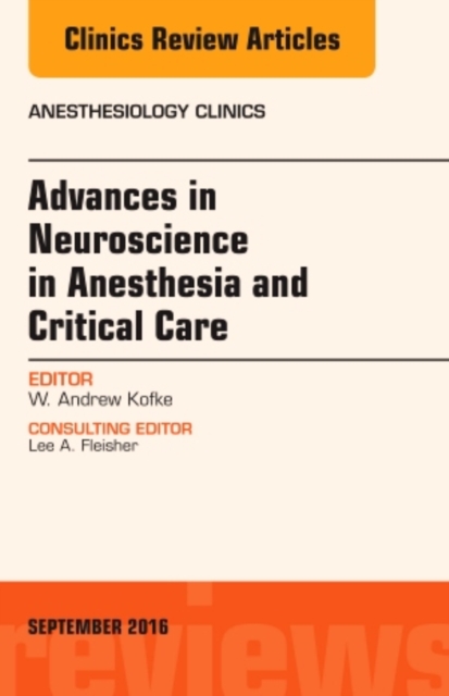 Advances in Neuroscience in Anesthesia and Critical Care, An Issue of Anesthesiology Clinics : Volume 34-3, Hardback Book