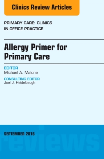 Allergy Primer for Primary Care, An Issue of Primary Care: Clinics in Office Practice : Volume 43-3, Hardback Book