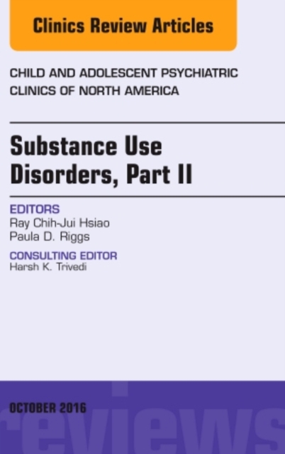 Substance Use Disorders: Part II, An Issue of Child and Adolescent Psychiatric Clinics of North America : Volume 25-4, Hardback Book