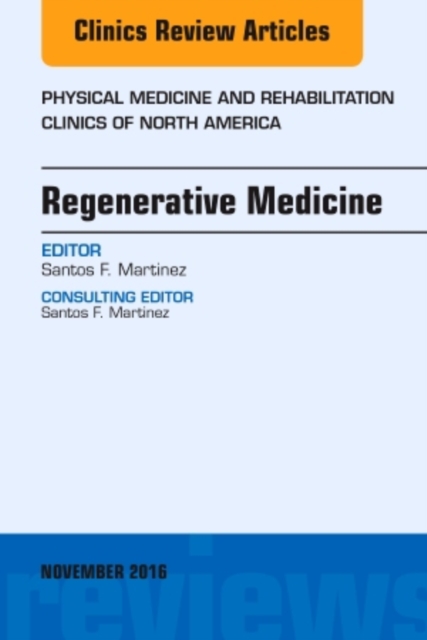 Regenerative Medicine, An Issue of Physical Medicine and Rehabilitation Clinics of North America : Volume 27-4, Hardback Book