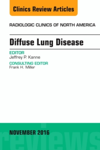 Diffuse Lung Disease, An Issue of Radiologic Clinics of North America : Volume 54-6, Hardback Book