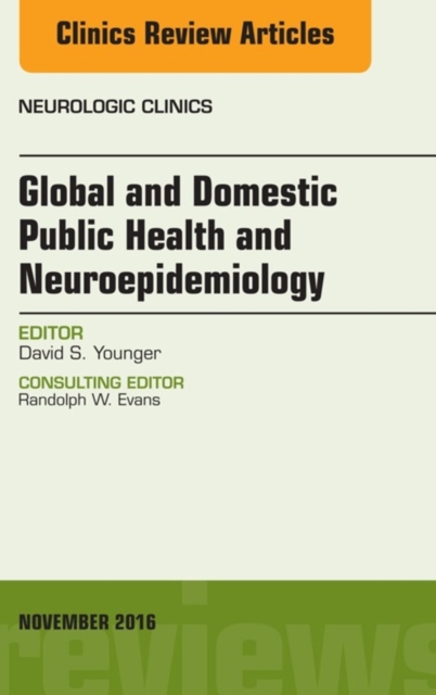 Global and Domestic Public Health and Neuroepidemiology, An Issue of the Neurologic Clinics : Global and Domestic Public Health and Neuroepidemiology, An Issue of the Neurologic Clinics, EPUB eBook