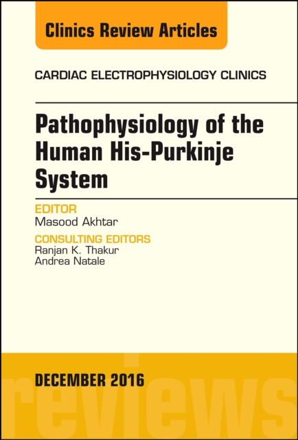 Pathophysiology of Human His-Purkinje System, An Issue of Cardiac Electrophysiology Clinics, EPUB eBook