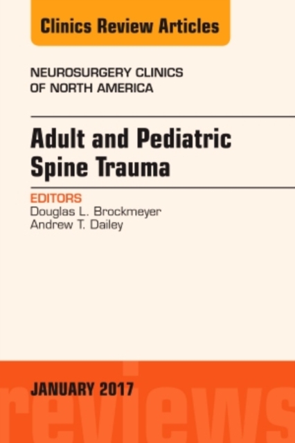 Adult and Pediatric Spine Trauma, An Issue of Neurosurgery Clinics of North America : Volume 28-1, Hardback Book