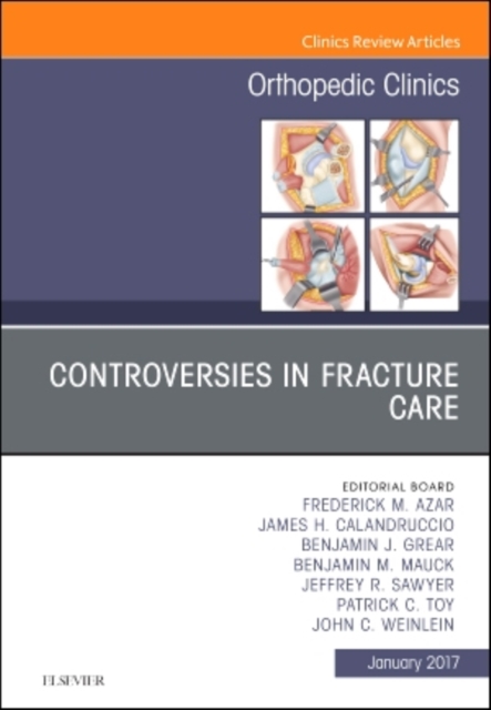 Controversies in Fracture Care, An Issue of Orthopedic Clinics : Volume 48-1, Hardback Book