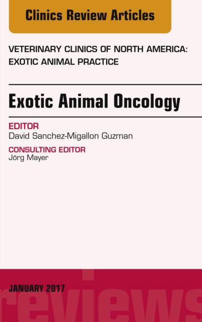 Exotic Animal Oncology, An Issue of Veterinary Clinics of North America: Exotic Animal Practice, EPUB eBook