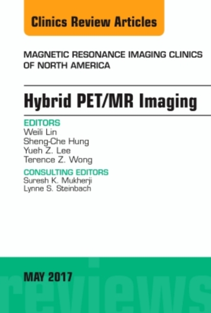 Hybrid PET/MR Imaging, An Issue of Magnetic Resonance Imaging Clinics of North America : Volume 25-2, Hardback Book