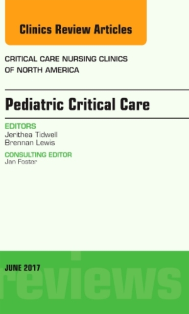 Pediatric Critical Care, An Issue of Critical Nursing Clinics : Volume 29-2, Hardback Book