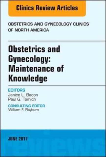 Obstetrics and Gynecology: Maintenance of Knowledge, An Issue of Obstetrics and Gynecology Clinics : Volume 44-2, Hardback Book