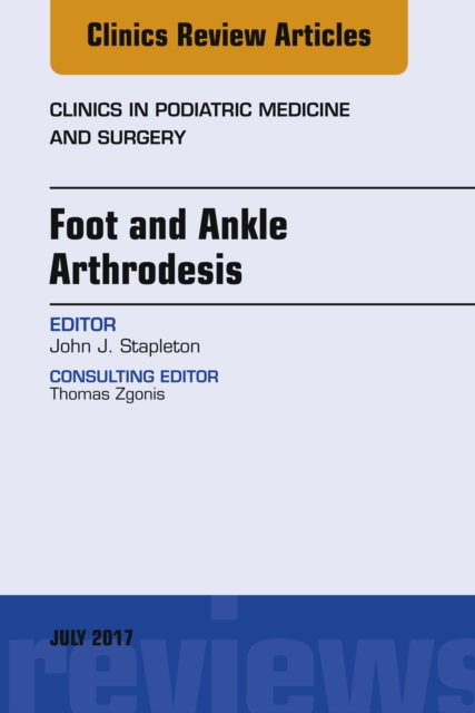 Foot and Ankle Arthrodesis, An Issue of Clinics in Podiatric Medicine and Surgery, EPUB eBook