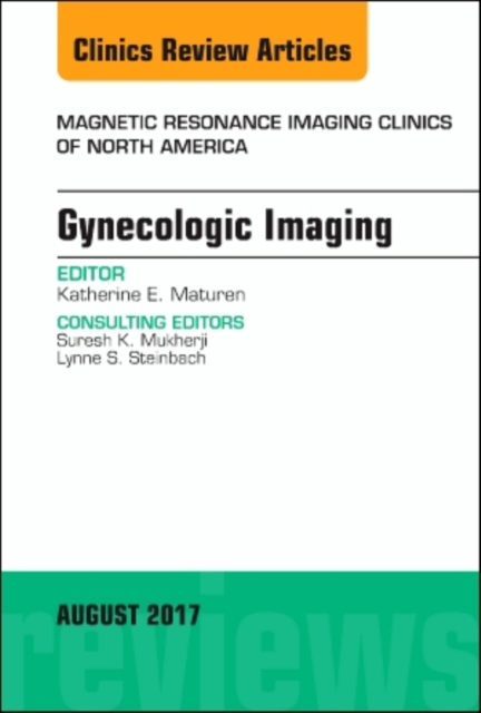 Gynecologic Imaging, An Issue of Magnetic Resonance Imaging Clinics of North America : Volume 25-3, Hardback Book