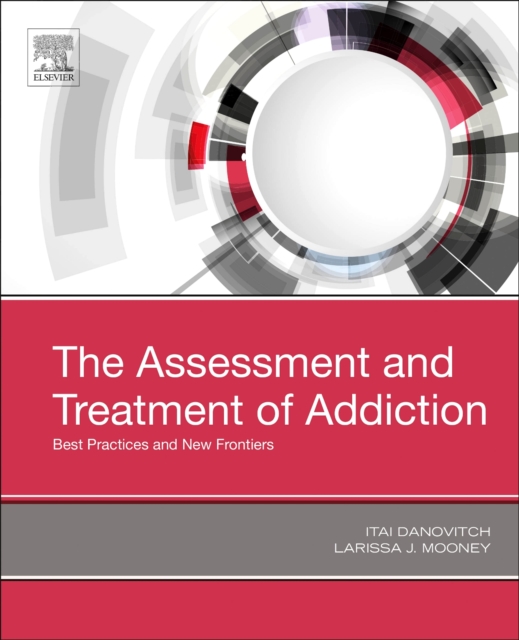 The Assessment and Treatment of Addiction : Best Practices and New Frontiers, Hardback Book