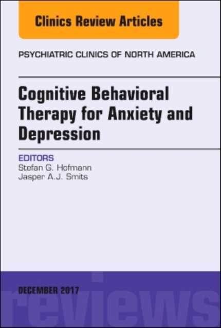 Cognitive Behavioral Therapy for Anxiety and Depression, An Issue of Psychiatric Clinics of North America : Volume 40-4, Hardback Book