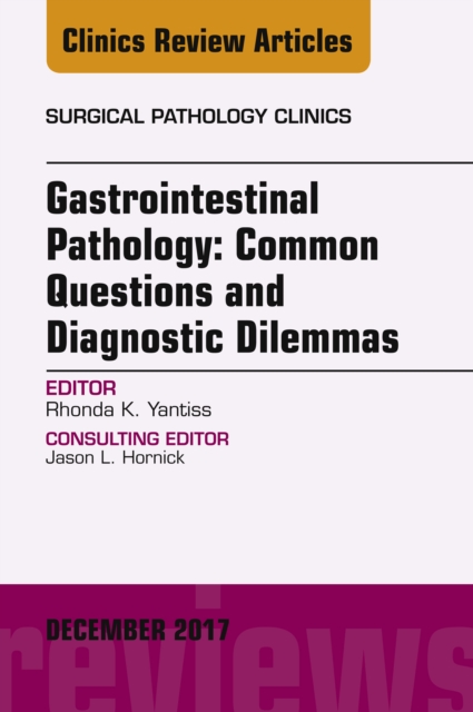 Gastrointestinal Pathology: Common Questions and Diagnostic Dilemmas, An Issue of Surgical Pathology Clinics, EPUB eBook