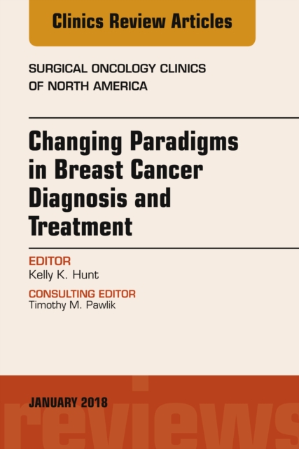 Changing Paradigms in Breast Cancer Diagnosis and Treatment, An Issue of Surgical Oncology Clinics of North America, E-Book : Changing Paradigms in Breast Cancer Diagnosis and Treatment, An Issue of S, EPUB eBook