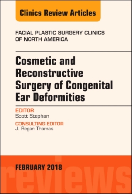 Cosmetic and Reconstructive Surgery of Congenital Ear Deformities, An Issue of Facial Plastic Surgery Clinics of North America : Volume 26-1, Hardback Book