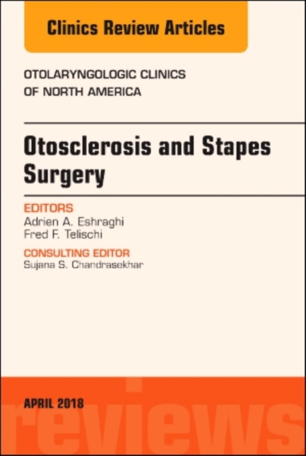 Otosclerosis and Stapes Surgery, An Issue of Otolaryngologic Clinics of North America : Volume 51-2, Hardback Book