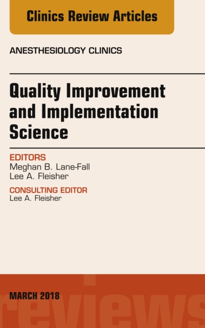 Quality Improvement and Implementation Science, An Issue of Anesthesiology Clinics, EPUB eBook