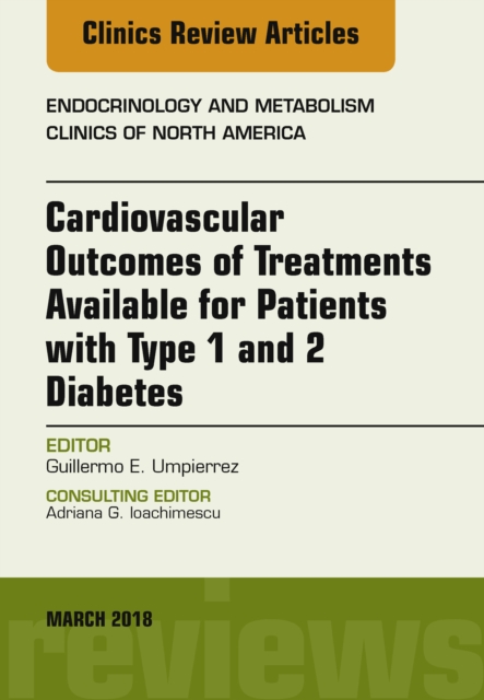 Cardiovascular Outcomes of Treatments available for Patients with Type 1 and 2 Diabetes, An Issue of Endocrinology and Metabolism Clinics of North America, E-Book : Cardiovascular Outcomes of Treatmen, EPUB eBook