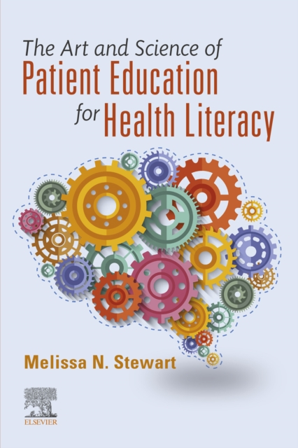 The Art and Science of Patient Education for Health Literacy - E-Book : The Art and Science of Patient Education for Health Literacy - E-Book, EPUB eBook