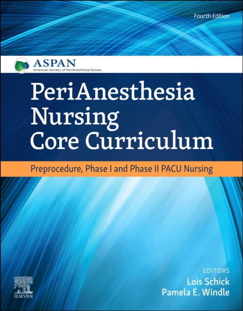 PeriAnesthesia Nursing Core Curriculum : Preprocedure, Phase I and Phase II PACU Nursing, Paperback / softback Book