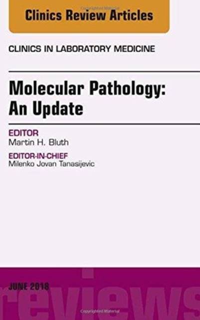 Molecular Pathology: An Update, An Issue of the Clinics in Laboratory Medicine : Volume 38-2, Hardback Book